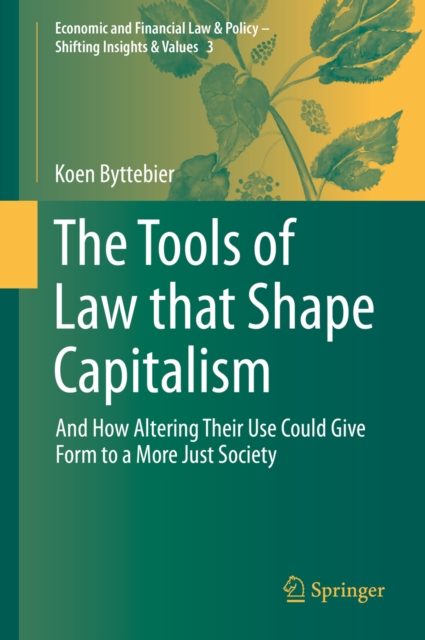 The Tools of Law that Shape Capitalism : And How Altering Their Use Could Give Form to a More Just Society, EPUB eBook