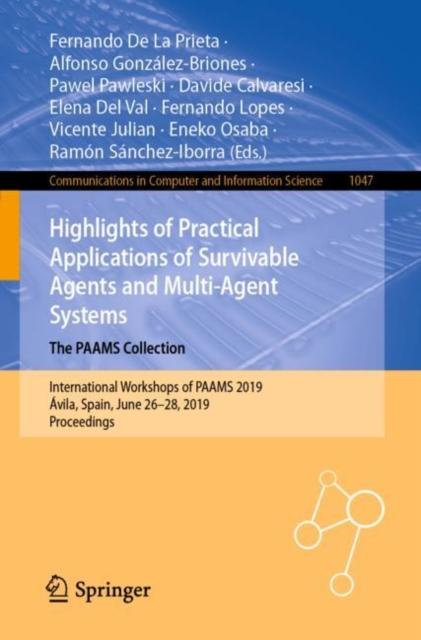 Highlights of Practical Applications of Survivable Agents and Multi-Agent Systems. The PAAMS Collection : International Workshops of PAAMS 2019, Avila, Spain, June 26-28, 2019, Proceedings, EPUB eBook