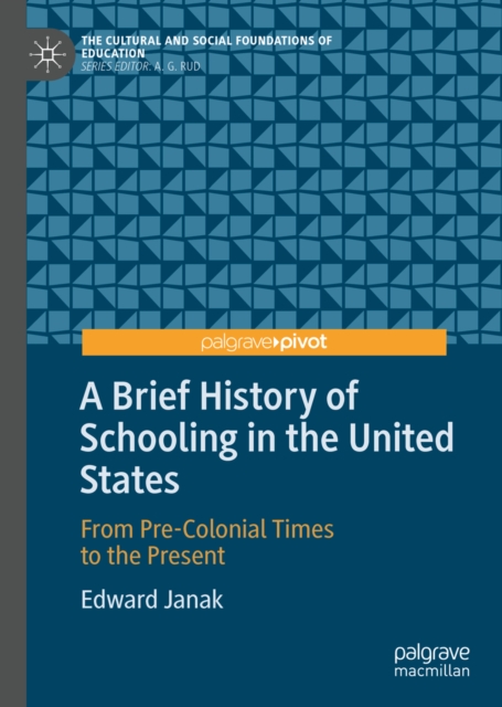 A Brief History of Schooling in the United States : From Pre-Colonial Times to the Present, EPUB eBook