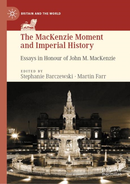 The MacKenzie Moment and Imperial History : Essays in Honour of John M. MacKenzie, EPUB eBook
