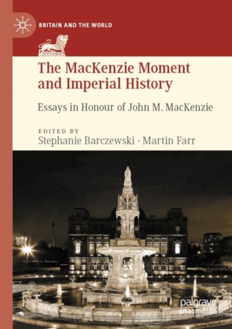 The MacKenzie Moment and Imperial History : Essays in Honour of John M. MacKenzie, Paperback / softback Book
