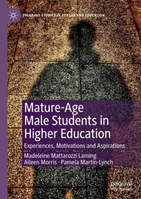 Mature-Age Male Students in Higher Education : Experiences, Motivations and Aspirations, Hardback Book
