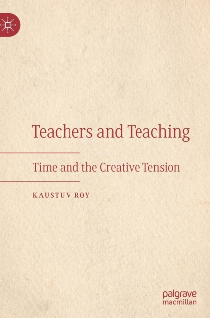 Teachers and Teaching : Time and the Creative Tension, Hardback Book