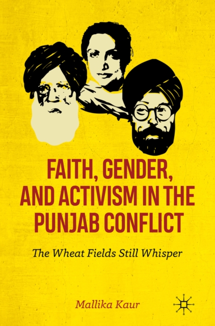 Faith, Gender, and Activism in the Punjab Conflict : The Wheat Fields Still Whisper, EPUB eBook