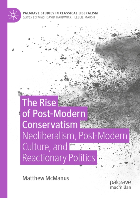 The Rise of Post-Modern Conservatism : Neoliberalism, Post-Modern Culture, and Reactionary Politics, EPUB eBook