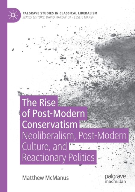 The Rise of Post-Modern Conservatism : Neoliberalism, Post-Modern Culture, and Reactionary Politics, Paperback / softback Book