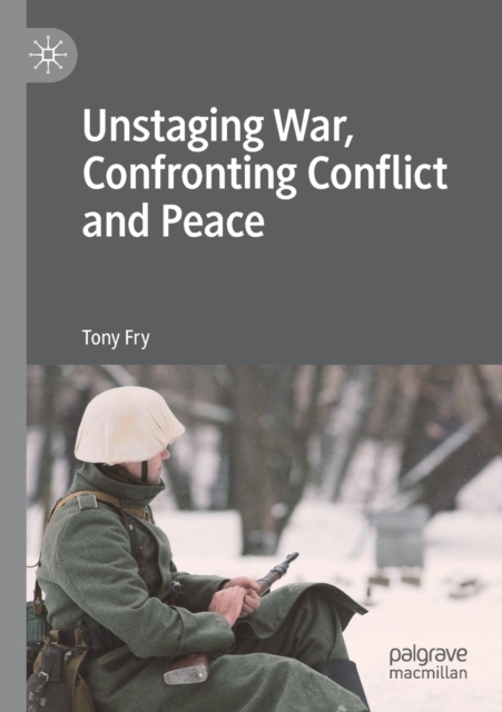 Unstaging War, Confronting Conflict and Peace, Paperback / softback Book
