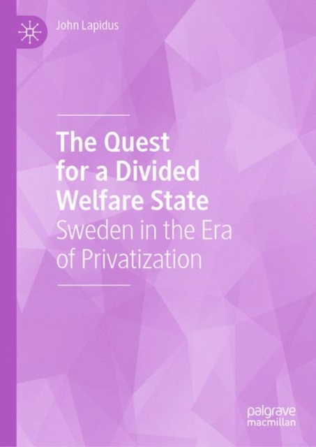 The Quest for a Divided Welfare State : Sweden in the Era of Privatization, EPUB eBook