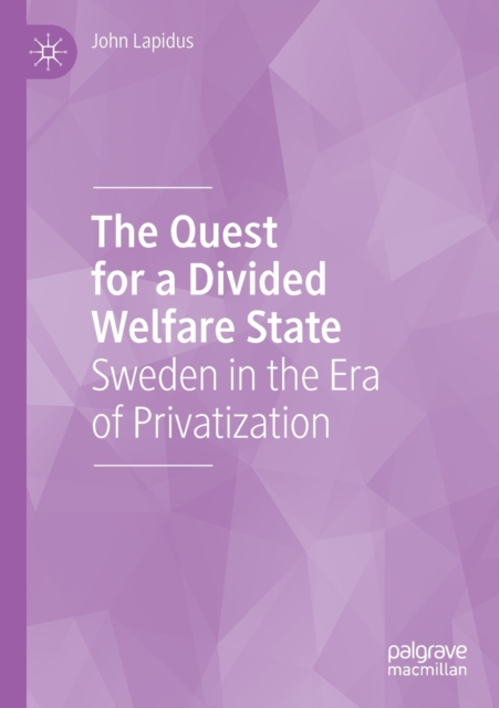 The Quest for a Divided Welfare State : Sweden in the Era of Privatization, Paperback / softback Book