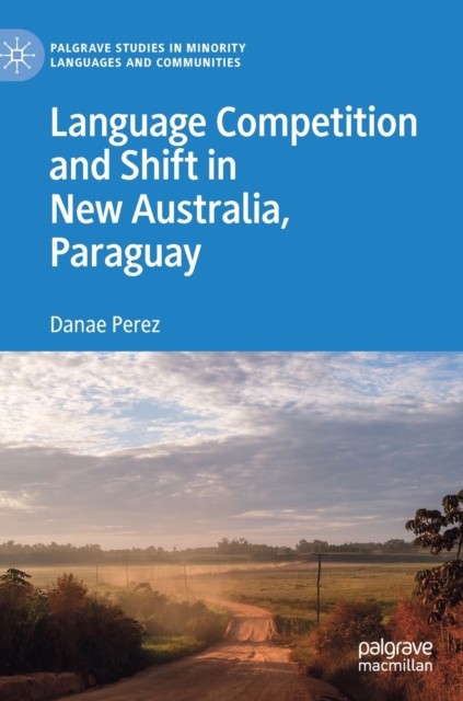 Language Competition and Shift in New Australia, Paraguay, Hardback Book