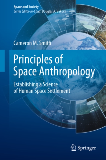 Principles of Space Anthropology : Establishing a Science of Human Space Settlement, EPUB eBook