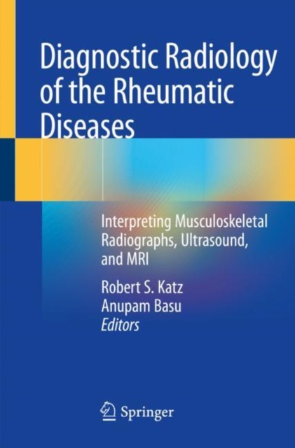 Diagnostic Radiology of the Rheumatic Diseases : Interpreting Musculoskeletal Radiographs, Ultrasound, and MRI, Paperback / softback Book