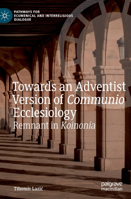 Towards an Adventist Version of Communio Ecclesiology : Remnant in Koinonia, Hardback Book
