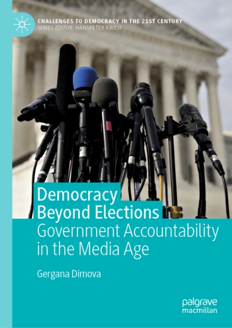 Democracy Beyond Elections : Government Accountability in the Media Age, EPUB eBook