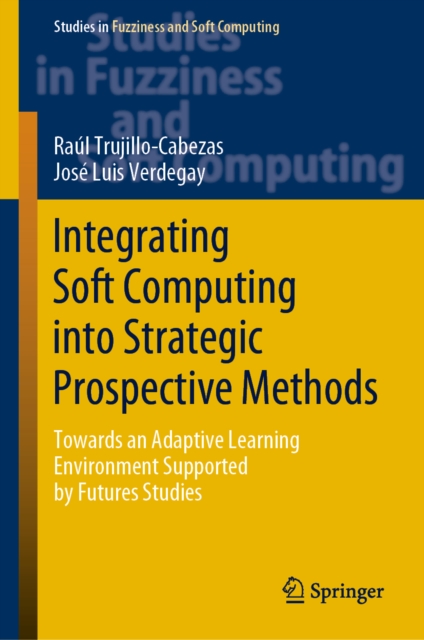 Integrating Soft Computing into Strategic Prospective Methods : Towards an Adaptive Learning Environment Supported by Futures Studies, EPUB eBook