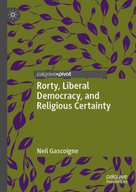 Rorty, Liberal Democracy, and Religious Certainty, Hardback Book