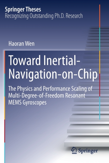 Toward Inertial-Navigation-on-Chip : The Physics and Performance Scaling of Multi-Degree-of-Freedom Resonant MEMS Gyroscopes, Paperback / softback Book