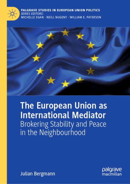 The European Union as International Mediator : Brokering Stability and Peace in the Neighbourhood, EPUB eBook