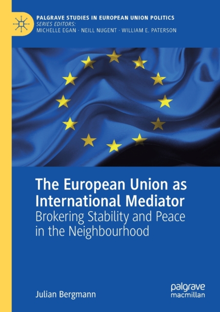 The European Union as International Mediator : Brokering Stability and Peace in the Neighbourhood, Paperback / softback Book