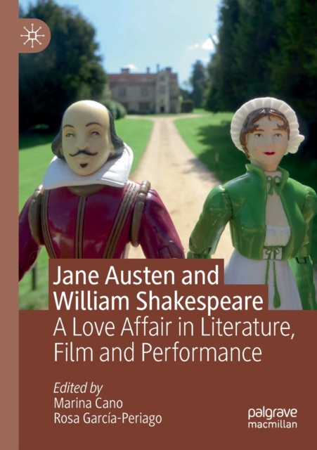 Jane Austen and William Shakespeare : A Love Affair in Literature, Film and Performance, Paperback / softback Book