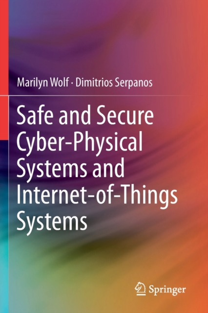 Safe and Secure Cyber-Physical Systems and Internet-of-Things Systems, Paperback / softback Book