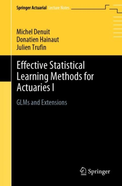Effective Statistical Learning Methods for Actuaries I : GLMs and Extensions, Paperback / softback Book