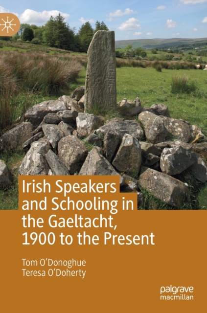 Irish Speakers and Schooling in the Gaeltacht, 1900 to the Present, Hardback Book