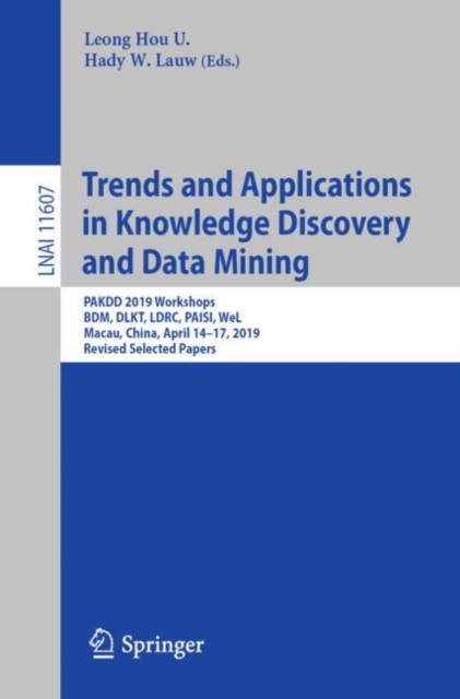 Trends and Applications in Knowledge Discovery and Data Mining : PAKDD 2019 Workshops, BDM, DLKT, LDRC, PAISI, WeL, Macau, China, April 14–17, 2019, Revised Selected Papers, Paperback / softback Book