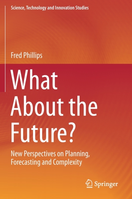 What About the Future? : New Perspectives on Planning, Forecasting and Complexity, Paperback / softback Book