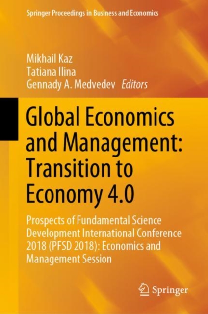 Global Economics and Management: Transition to Economy 4.0 : Prospects of Fundamental Science Development International Conference 2018 (PFSD 2018): Economics and Management Session, Hardback Book