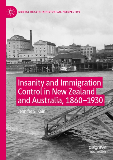 Insanity and Immigration Control in New Zealand and Australia, 1860-1930, EPUB eBook