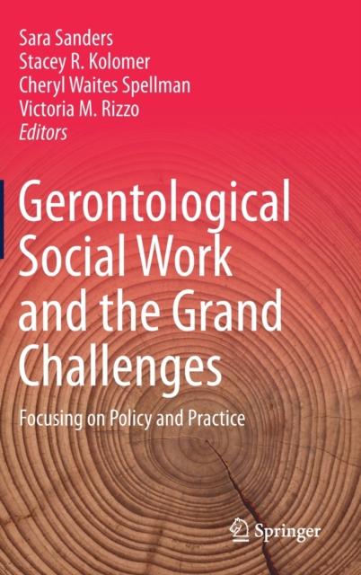 Gerontological Social Work and the Grand Challenges : Focusing on Policy and Practice, Hardback Book