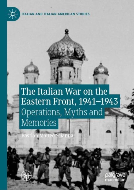 The Italian War on the Eastern Front, 1941-1943 : Operations, Myths and Memories, Hardback Book