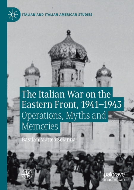 The Italian War on the Eastern Front, 1941-1943 : Operations, Myths and Memories, Paperback / softback Book