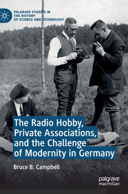The Radio Hobby, Private Associations, and the Challenge of Modernity in Germany, Hardback Book