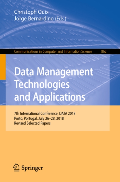 Data Management Technologies and Applications : 7th International Conference, DATA 2018, Porto, Portugal, July 26-28, 2018, Revised Selected Papers, EPUB eBook
