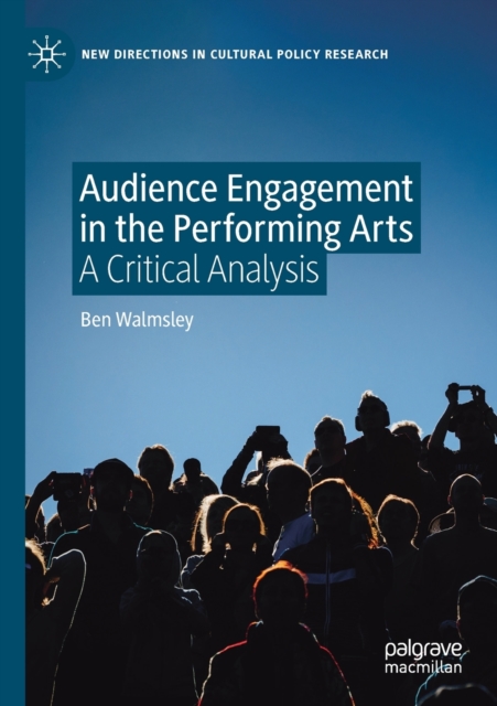 Audience Engagement in the Performing Arts : A Critical Analysis, Paperback / softback Book