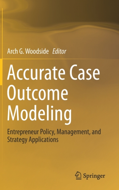 Accurate Case Outcome Modeling : Entrepreneur Policy, Management, and Strategy Applications, Hardback Book