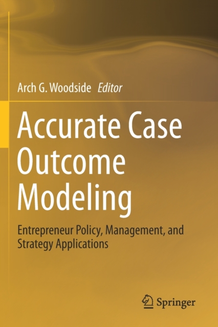 Accurate Case Outcome Modeling : Entrepreneur Policy, Management, and Strategy Applications, Paperback / softback Book