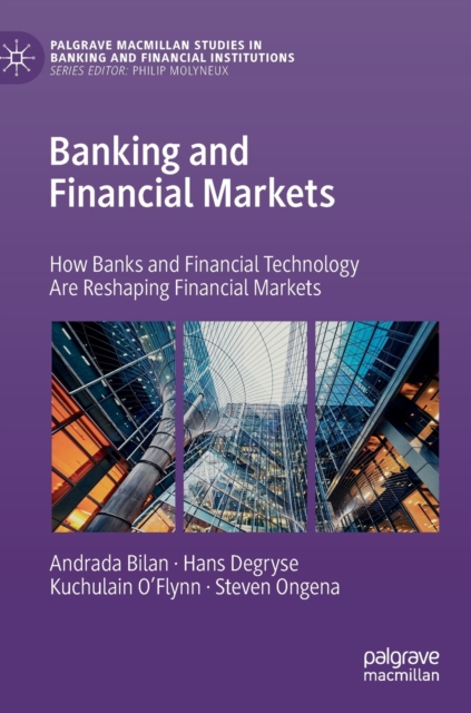 Banking and Financial Markets : How Banks and Financial Technology Are Reshaping Financial Markets, Hardback Book