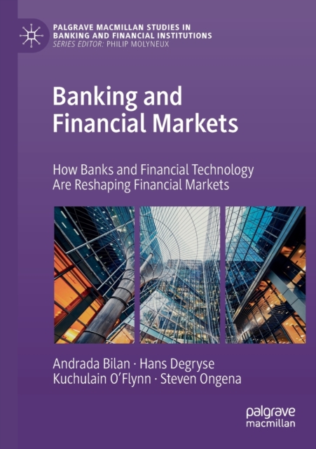 Banking and Financial Markets : How Banks and Financial Technology Are Reshaping Financial Markets, Paperback / softback Book