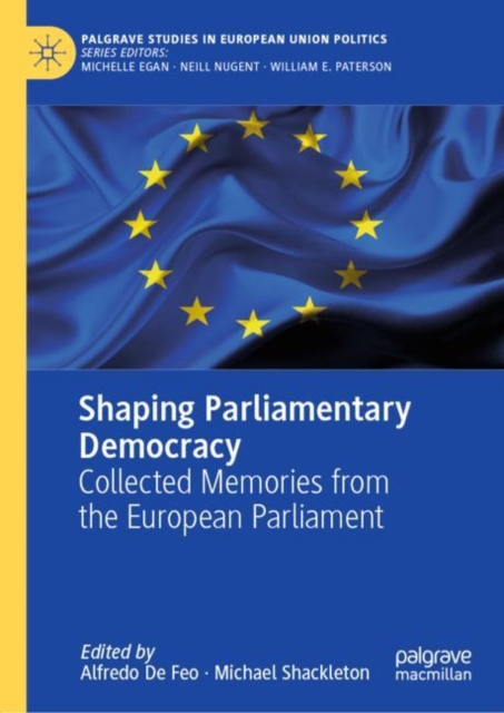 Shaping Parliamentary Democracy : Collected Memories from the European Parliament, Hardback Book