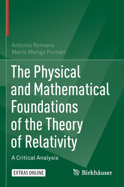 The Physical and Mathematical Foundations of the Theory of Relativity : A Critical Analysis, Paperback / softback Book