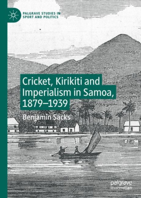 Cricket, Kirikiti and Imperialism in Samoa, 1879-1939, Hardback Book