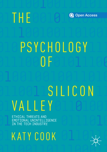 The Psychology of Silicon Valley : Ethical Threats and Emotional Unintelligence in the Tech Industry, EPUB eBook