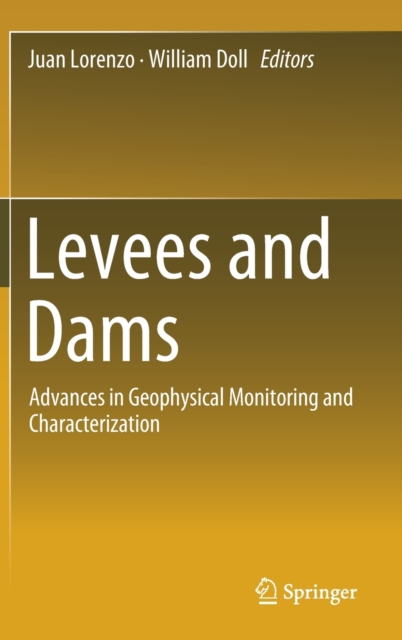 Levees and Dams : Advances in Geophysical Monitoring and Characterization, Hardback Book
