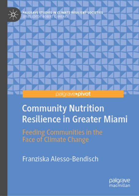 Community Nutrition Resilience in Greater Miami : Feeding Communities in the Face of Climate Change, EPUB eBook