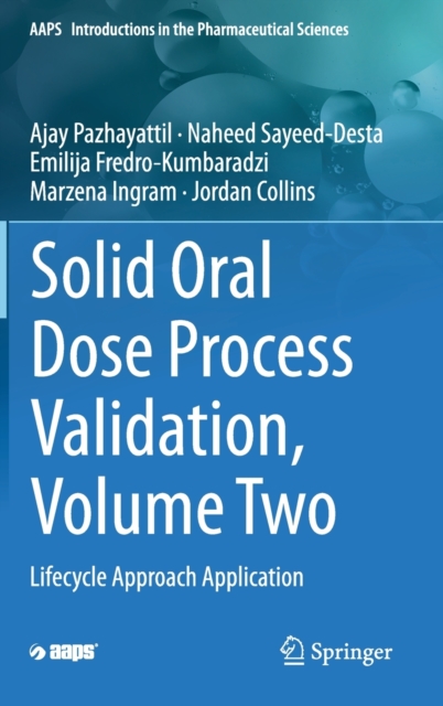 Solid Oral Dose Process Validation, Volume Two : Lifecycle Approach Application, Hardback Book