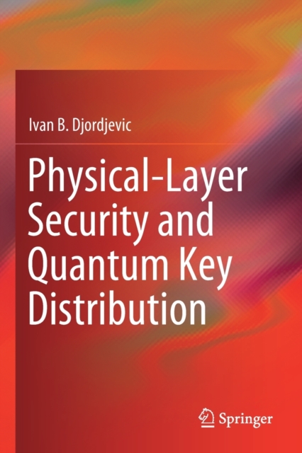 Physical-Layer Security and Quantum Key Distribution, Paperback / softback Book