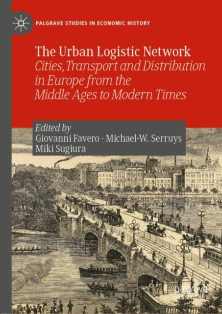 The Urban Logistic Network : Cities, Transport and Distribution in Europe from the Middle Ages to Modern Times, EPUB eBook